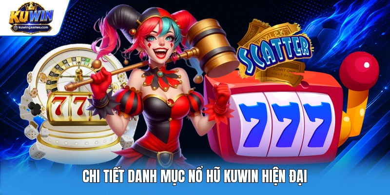 Chi tiết danh mục nổ hũ Kuwin hiện đại