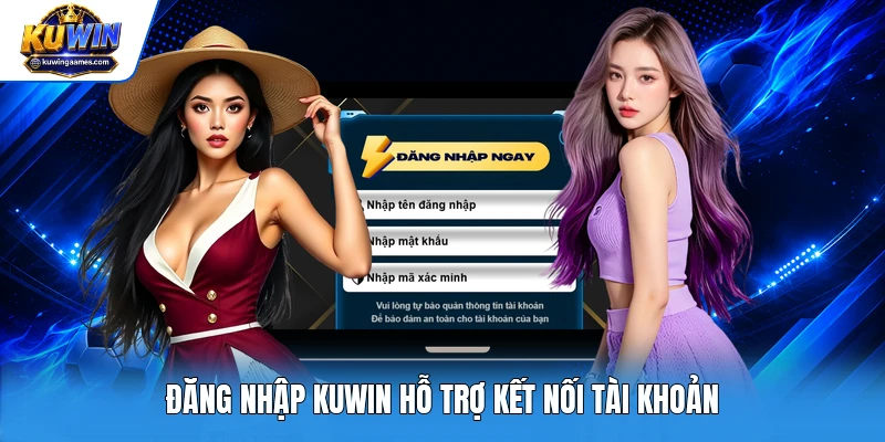 Đăng nhập Kuwin hỗ trợ kết nối tài khoản