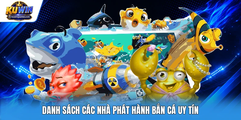 Danh sách các nhà phát hành bắn cá uy tín
