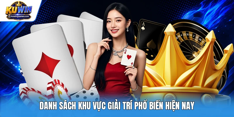 Danh sách khu vực giải trí phổ biến hiện nay