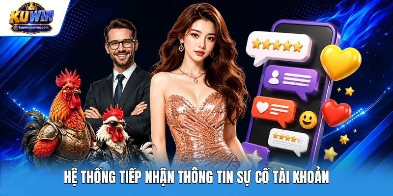 Hệ thống tiếp nhận thông tin sự cố tài khoản