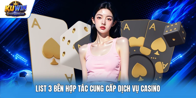 List 3 bên hợp tác cung cấp dịch vụ casino